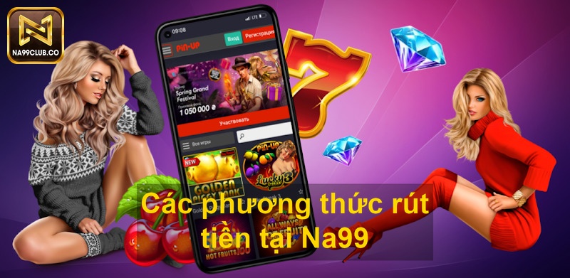 Các phương thức rút tiền tại Na99