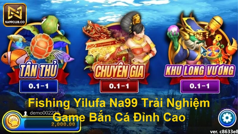 Fishing Yilufa Na99 Trải Nghiệm Game Bắn Cá Đỉnh Cao