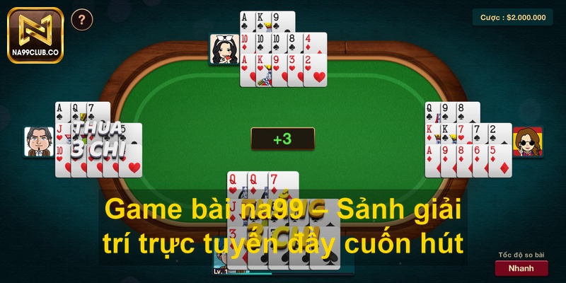 Game bài na99 Sảnh giải trí trực tuyến đầy cuốn hút