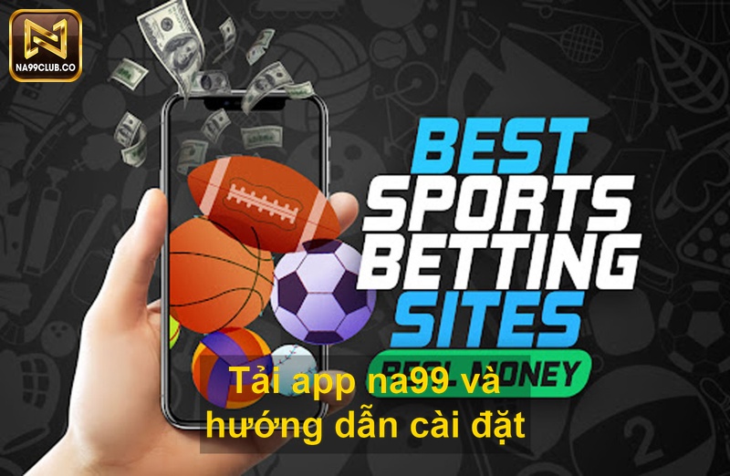 Tải app na99 và hướng dẫn cài đặt