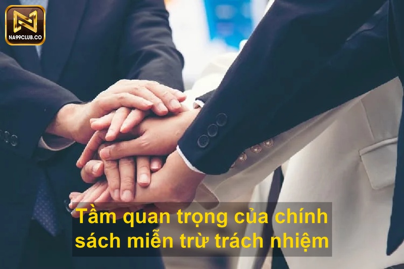 Tầm quan trọng của chính sách miễn trừ trách nhiệm