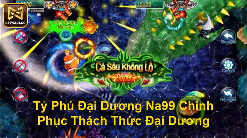 Tỷ Phú Đại Dương Na99 Chinh Phục Thách Thức Đại Dương