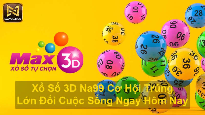 Xổ Số 3D Na99 Cơ Hội Trúng Lớn Đổi Cuộc Sống Ngay Hôm Nay