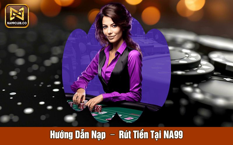 huong dan nap rut tien tai na99