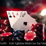 Bài Chắn Na99 – Trải Nghiệm Đỉnh Cao Tại Nhà Cái Na99