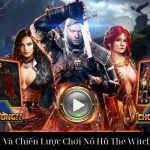 Bí Quyết Và Chiến Lược Chơi Nổ Hũ The Witcher Na99