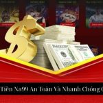 Hướng Dẫn Rút Tiền Na99 An Toàn Và Nhanh Chóng Cho Bet Thủ Việt