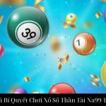 Khám Phá Bí Quyết Chơi Xổ Số Thần Tài Na99 Trúng Lớn