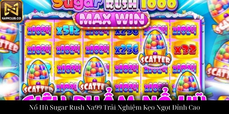 Nổ Hũ Sugar Rush Na99 Trải Nghiệm Kẹo Ngọt Đỉnh Cao