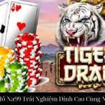 Rồng Hổ Na99 Trải Nghiệm Đỉnh Cao Cùng Nhà Cái