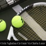Tennis Na99 Trải Nghiệm Cá Cược Và Chiến Lược Thành Công