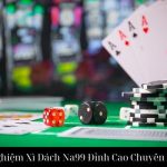Trải Nghiệm Xì Dách Na99 Đỉnh Cao Chuyên Nghiệp