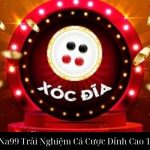 Xóc Đĩa Na99 Trải Nghiệm Cá Cược Đỉnh Cao Tuyệt Vời