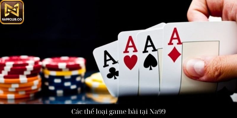 Các thể loại game bài tại Na99
