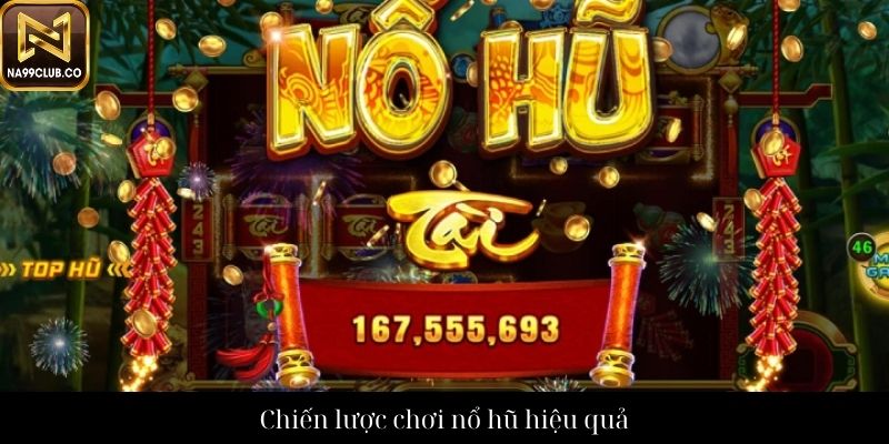 Chiến lược chơi nổ hũ hiệu quả