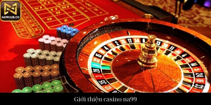 Giới thiệu casino na99