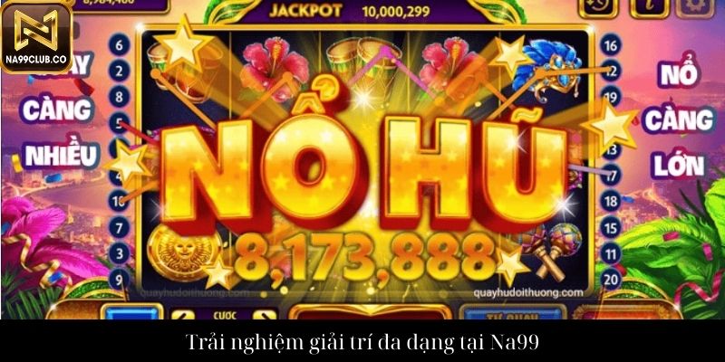 Trải nghiệm giải trí đa dạng tại Na99