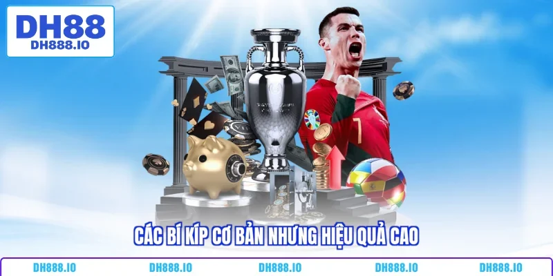 Các bí kíp cơ bản nhưng hiệu quả cao