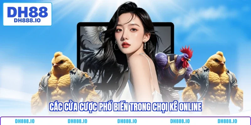 Các cửa cược phổ biến trong chọi kê online