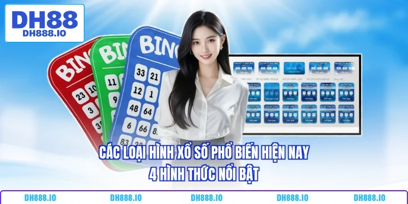 Các Loại Hình Xổ Số Phổ Biến Hiện Nay - 4 Hình Thức Nổi Bật
