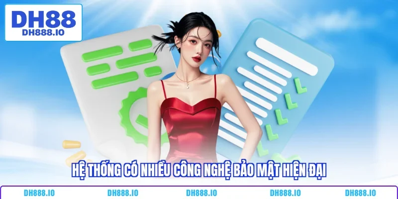 Hệ thống có nhiều công nghệ bảo mật hiện đại