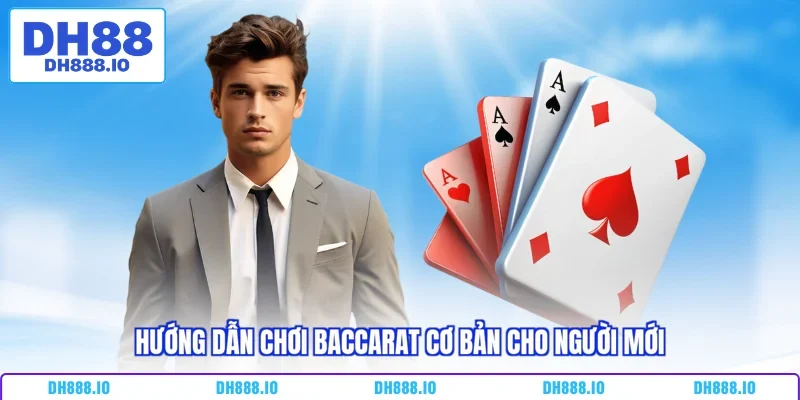 Hướng dẫn chơi Baccarat cơ bản cho người mới