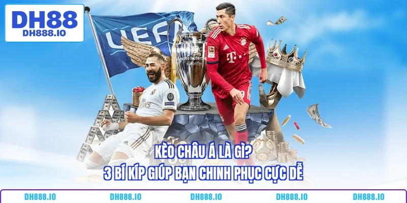 Kèo Châu Á Là Gì? 3 Bí Kíp Giúp Bạn Chinh Phục Cực DễKèo Châu Á Là Gì? 3 Bí Kíp Giúp Bạn Chinh Phục Cực Dễ