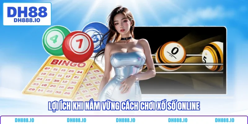 Lợi ích khi nắm vững cách chơi xổ số online