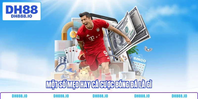 Một số mẹo hay cá cược bóng đá là gì