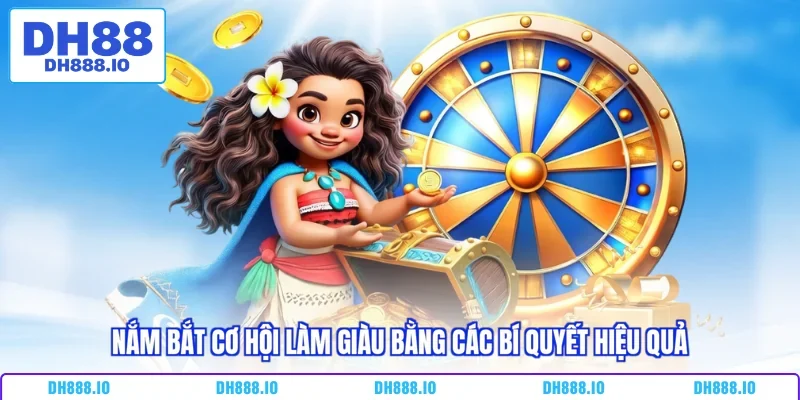 Nắm bắt cơ hội làm giàu bằng các bí quyết hiệu quả