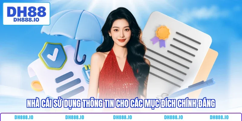 Nhà cái sử dụng thông tin cho các mục đích chính đángNhà cái sử dụng thông tin cho các mục đích chính đáng