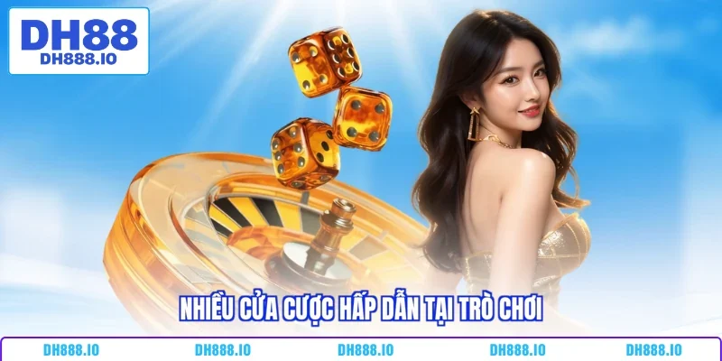 Nhiều cửa cược hấp dẫn tại trò chơi