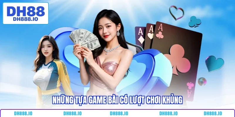 Những tựa game bài có lượt chơi khủng