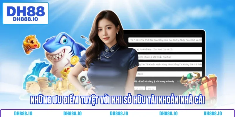 Những ưu điểm tuyệt vời khi sở hữu tài khoản nhà cái