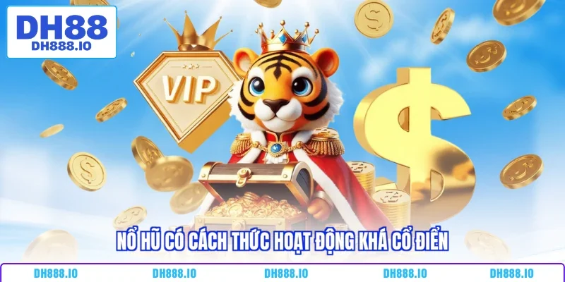 Nổ hũ có cách thức hoạt động khá cổ điển