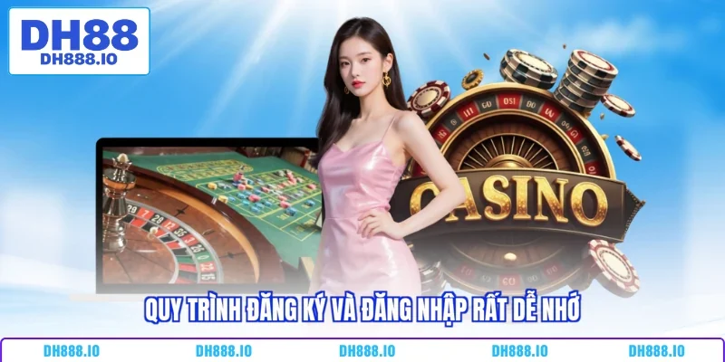 Quy trình đăng ký và đăng nhập rất dễ nhớ