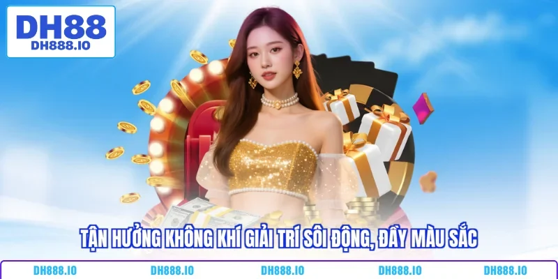 Tận hưởng không khí giải trí sôi động, đầy màu sắc