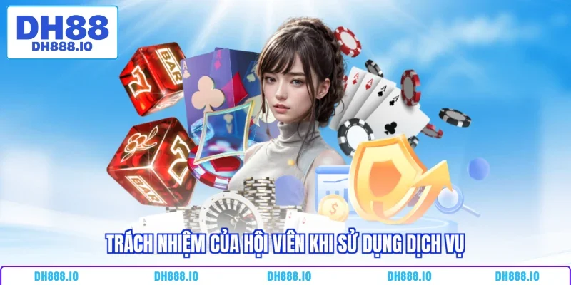 Trách nhiệm của hội viên khi sử dụng dịch vụ